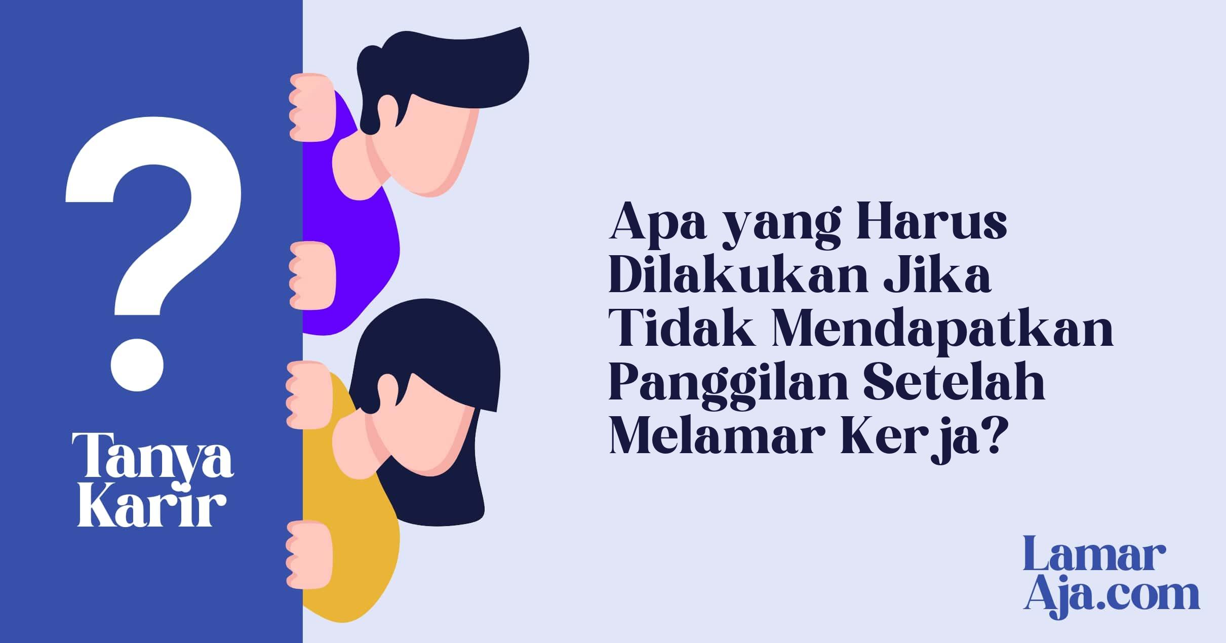 Apa yang Harus Dilakukan Jika Tidak Mendapatkan Panggilan Setelah Melamar Kerja?